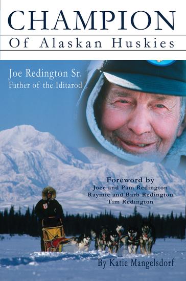 Champion of Alaskan Huskies - Joe Redington Sr Father of the Iditarod - cover