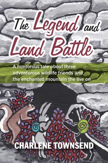 The Legend and Land Battle - A humorous tale about three adventurous wildlife friends and the enchanted mountain they live on - cover