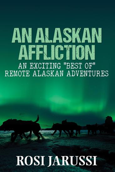 An Alaskan Affliction - An Exciting "Best Of" Remote Alaskan Adventures - cover