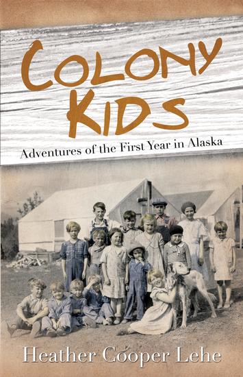 Colony Kids - Adventures of the First Year in Alaska - cover