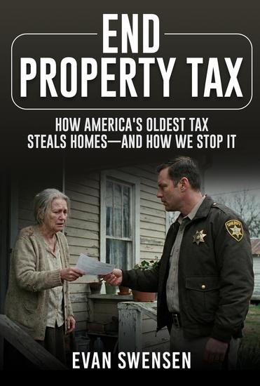 End Property Tax - How America's Oldest Tax Steals Homes—and How We Stop It - cover