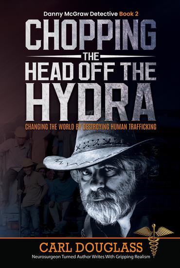 Chopping the Head off the Hydra - Changing the World by Destroying Human Trafficking - cover