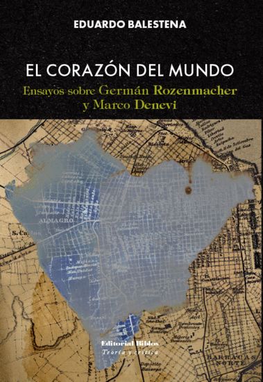 El corazón del mundo - Ensayos sobre Germán Rozenmacher y Marco Denevi - cover