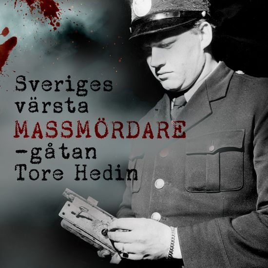 Sveriges värsta massmördare – gåtan Tore Hedin - cover