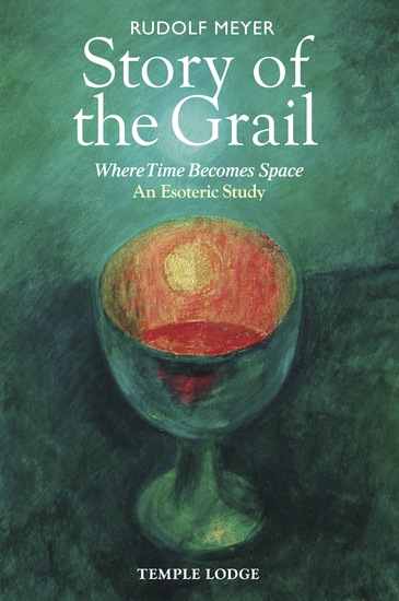 Story of the Grail - Where Time Becomes Space An Esoteric Study - cover
