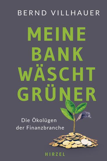 Meine Bank wäscht grüner - Die Ökolügen der Finanzbranche | Das Aufklärungsbuch über Greenwashing in der Finanzbranche - cover