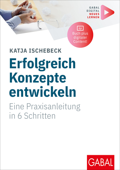 Erfolgreich Konzepte entwickeln - Eine Praxisanleitung in 6 Schritten | Aktualisierte Neuausgabe mit digitalen Zusatzinhalten zum Buch - cover
