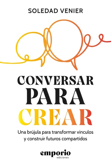 Conversar para crear - Una brújula para transformar vínculos y construir futuros compartidos - cover