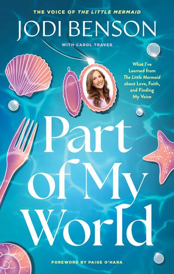 Part of My World - What I've Learned from The Little Mermaid about Love Faith and Finding My Voice - cover