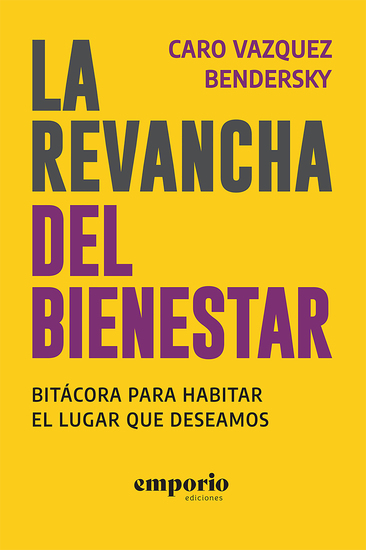 La revancha del bienestar - Bitácora para habitar el lugar que deseamos - cover