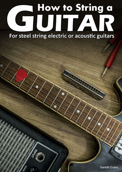 How to String a Guitar - For Steel String Electric or Acoustic Guitars - cover