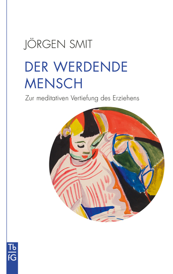 Der werdende Mensch - Zur meditativen Vertiefung des Erziehens - cover