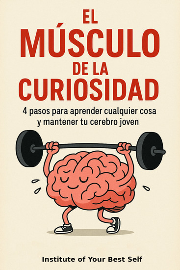 El músculo de la curiosidad - 4 pasos para aprender cualquier cosa y mantener tu cerebro joven - cover