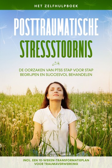 Posttraumatische stressstoornis: Het zelfhulpboek – De oorzaken van PTSS stap voor stap begrijpen en succesvol behandelen – Inclusief een 10-weken-transformatieplan voor traumaverwerking - cover