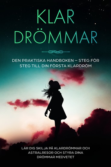 Klar­drömmar: Den Praktiska Handboken – Steg för Steg till din Första Klardröm | Lär dig skilja på klardrömmar och astralresor och styra dina drömmar medvetet - cover