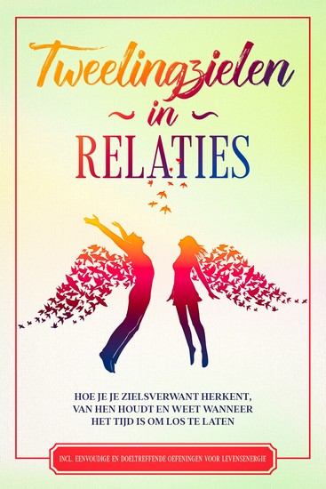 Tweelingzielen in Relaties: Hoe je je zielsverwant herkent van hen houdt en weet wanneer het tijd is om los te laten – Inclusief eenvoudige en doeltreffende oefeningen voor levensenergie - cover