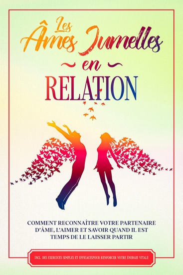 Les Âmes Jumelles en Relation : Comment reconnaître votre partenaire d'âme l'aimer et savoir quand il est temps de le laisser partir – Inclut des exercices simples et efficaces pour renforcer votre énergie vitale - cover