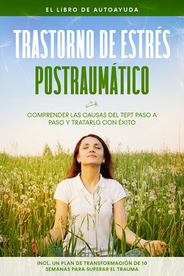 Trastorno de estrés postraumático: El libro de autoayuda – Comprender las causas del TEPT paso a paso y tratarlo con éxito – Incluye un plan de transformación de 10 semanas para superar el trauma - cover