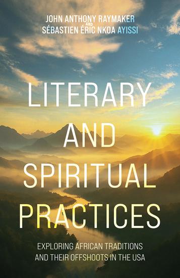 Literary and Spiritual Practices - Exploring African Traditions and Their Offshoots in the USA - cover
