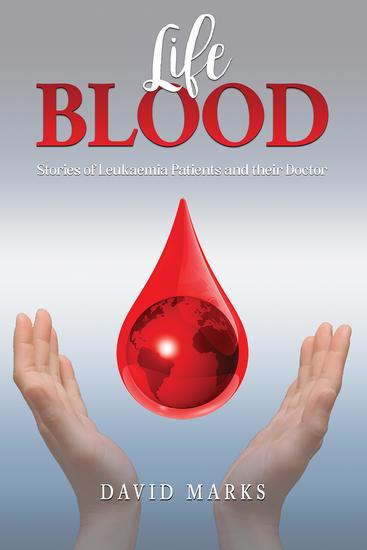 Life Blood - Stories of Leukaemia Patients and Their Doctor - cover