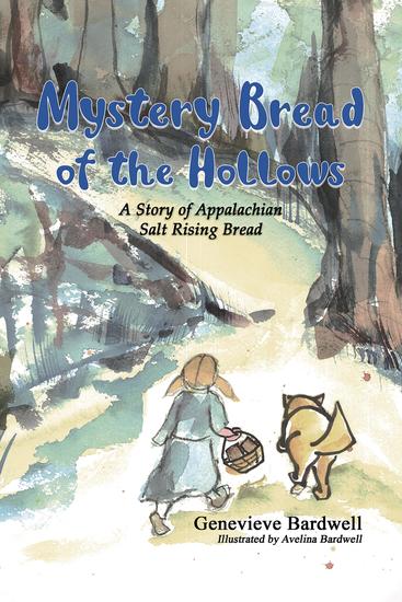 Mystery Bread of the Hollows - A Story of Appalachian Salt Rising Bread - cover