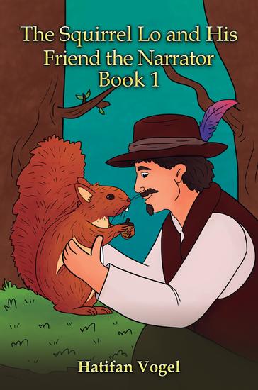 The Squirrel Lo and His Friend the Narrator – Book 1 - cover