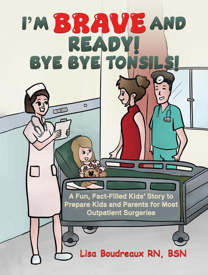 I'm Brave and Ready! Bye Bye Tonsils! - A Fun Fact-Filled Kids' Story to Prepare Kids and Parents for Most Outpatient Surgeries - cover