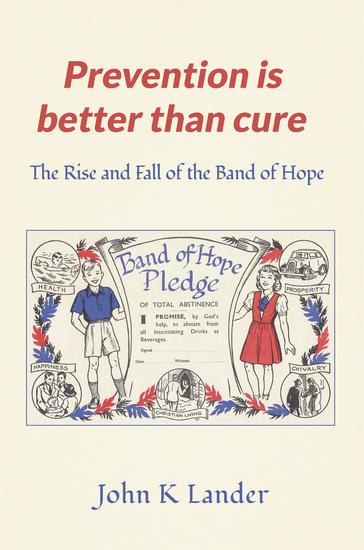 Prevention Is Better than Cure - The Rise and Fall of the Band of Hope - cover