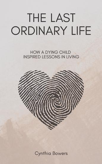 The Last Ordinary Life - How A Dying Child Inspired Lessons in Living - cover