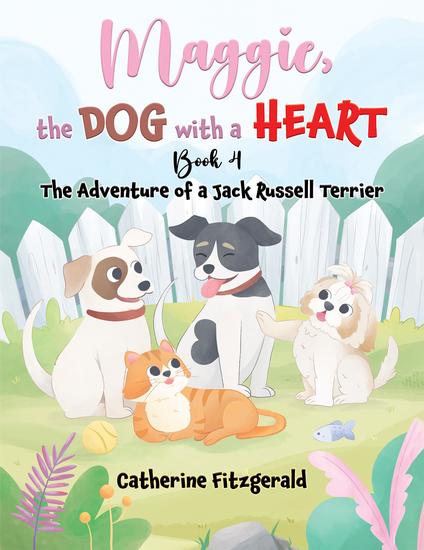 Maggie the Dog with a Heart: Book 4 - The Adventure of a Jack Russel Terrier - cover
