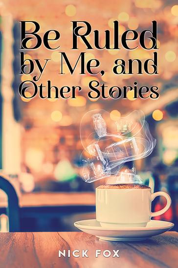 Be Ruled by Me and Other Stories - cover