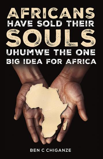 Africans Have Sold Their Souls: Uhumwe the One Big Idea for Africa - cover