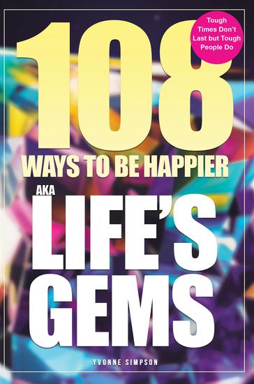 108 Ways to be Happier – AKA Life's Gems - Tough Times Don't Last but Tough People Do - cover