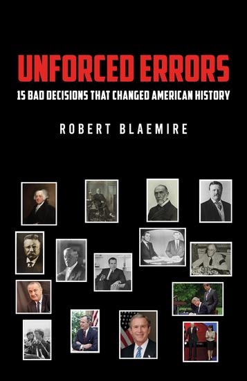 Unforced Errors: 15 Bad Decisions That Changed American History - cover