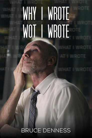 Why I Wrote wot I Wrote - cover