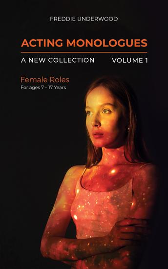 Acting Monologues | A New Collection | Volume I - Female Roles For ages 7 – 17 Years - cover