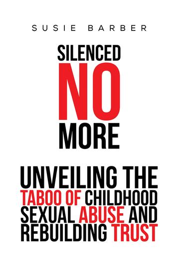 Silenced No More - Unveiling the Taboo of Childhood Sexual Abuse and Rebuilding Trust - cover