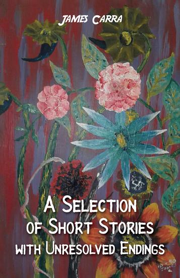 A Selection of Short Stories with Unresolved Endings - cover