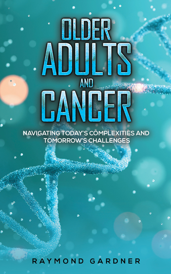Older Adults and Cancer - Navigating Today's Complexities and Tomorrow's Challenges - cover