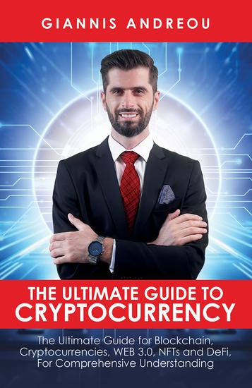 The Ultimate Guide to Cryptocurrency - The Ultimate Guide for Blockchain Cryptocurrencies WEB 30 NFTs and DeFi For Comprehensive Understanding - cover