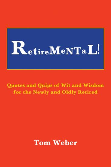 Retiremental! - Quotes and Quips of Wit and Wisdom for the Newly and Oldly Retired - cover