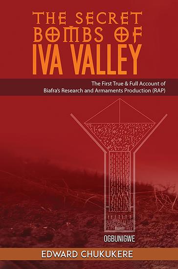 The Secret Bombs of Iva Valley - The First True & Full Account of Biafra's Research and Armaments Production (RAP) - cover