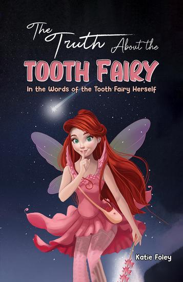 The Truth About the Tooth Fairy - In the Words of the Tooth Fairy Herself - cover