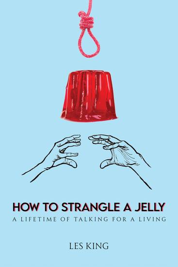 How to Strangle a Jelly - A Lifetime of Talking for a Living - cover