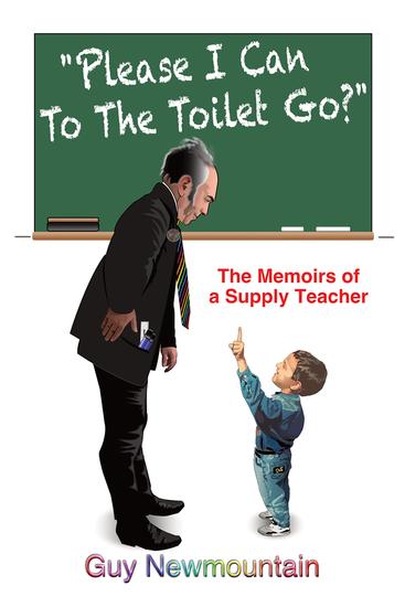 Please I Can to the Toilet Go? - The Memoirs of a Supply Teacher - cover
