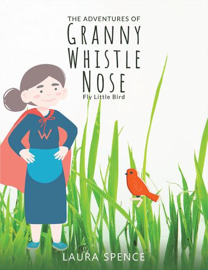 The Adventures of Granny Whistle Nose: Fly Little Bird - cover