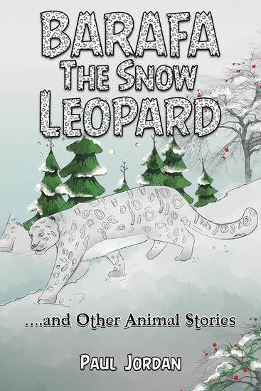 Barafa the Snow Leopard - …and Other Animal Stories - cover