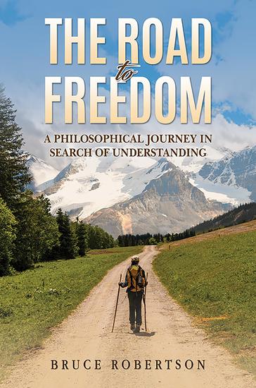 The Road to Freedom - A Philosophical Journey in Search of Understanding - cover