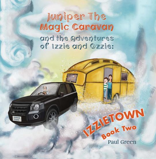 Juniper the Magic Caravan and The Adventures of Izzie and Ozzie: Izzietown - cover