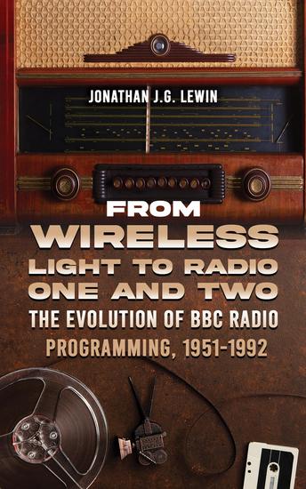 From Wireless Light to Radio One and Two - The Evolution of BBC Radio Programming 1951-1992 - cover